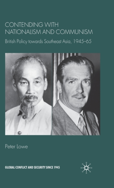 Contending With Nationalism and Communism : British Policy Towards Southeast Asia, 1945-65, Hardback Book