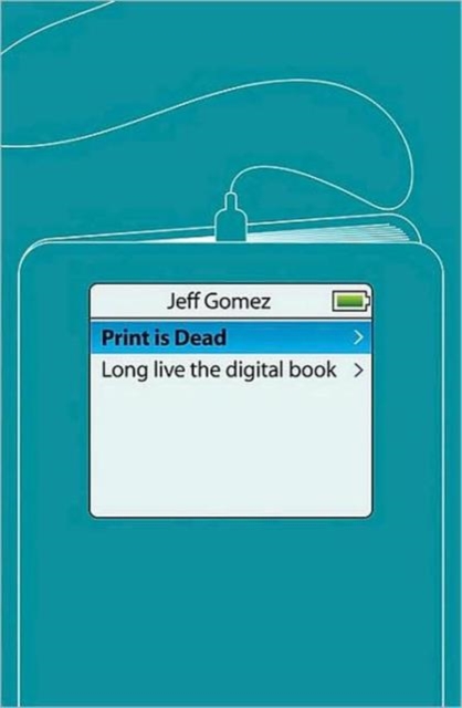 Print Is Dead : Books in our Digital Age, Hardback Book