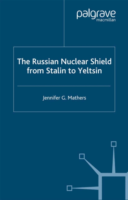 The Russian Nuclear Shield from Stalin to Yeltsin, PDF eBook