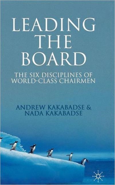 Leading the Board : The Six Disciplines of World Class Chairmen, Hardback Book