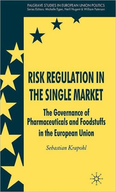 Risk Regulation in the Single Market : The Governance of Pharmaceuticals and Foodstuffs in the European Union, Hardback Book