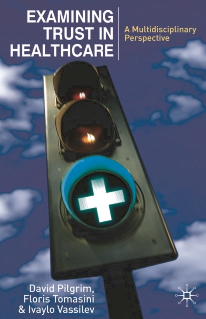 Examining Trust in Healthcare : A Multidisciplinary Perspective, Paperback / softback Book