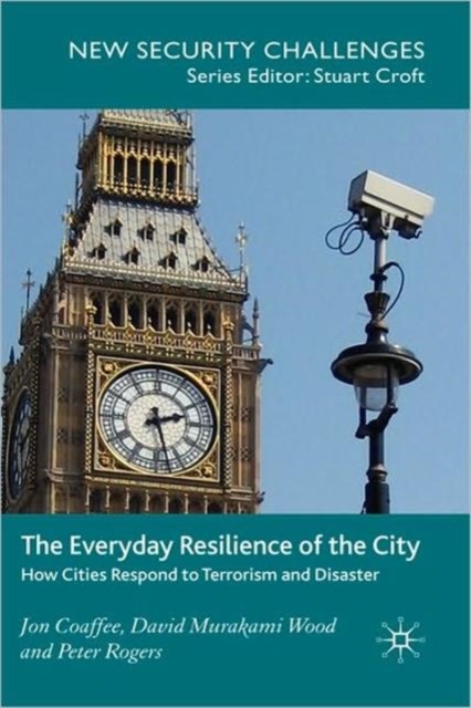 The Everyday Resilience of the City : How Cities Respond to Terrorism and Disaster, Hardback Book