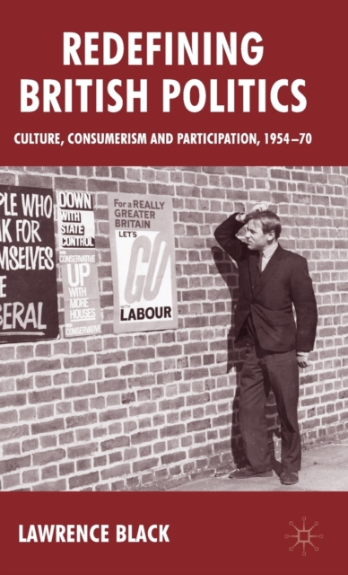 Redefining British Politics : Culture, Consumerism and Participation, 1954-70, Hardback Book
