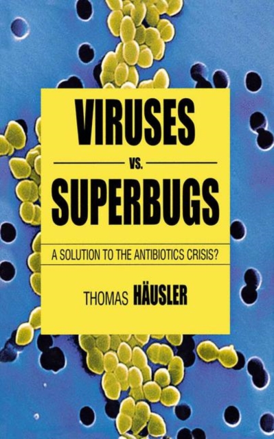 Viruses Vs. Superbugs : A Solution to the Antibiotics Crisis?, Paperback / softback Book