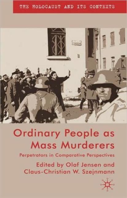 Ordinary People as Mass Murderers : Perpetrators in Comparative Perspectives, Hardback Book