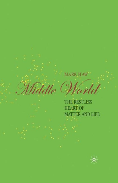 Middle World : The Restless Heart of Matter and Life, PDF eBook