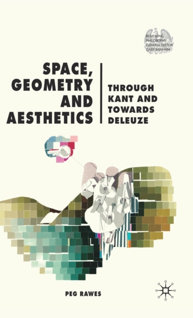 Space, Geometry and Aesthetics : Through Kant and Towards Deleuze, Hardback Book