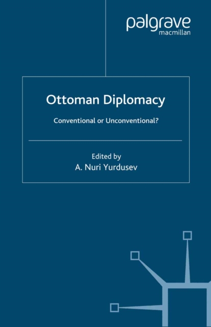 Ottoman Diplomacy : Conventional or Unconventional?, PDF eBook
