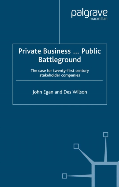 Private Business-Public Battleground : The Case for 21st Century Stakeholder Companies, PDF eBook