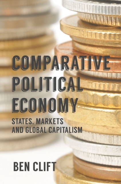 Comparative Political Economy : States, Markets and Global Capitalism, Hardback Book