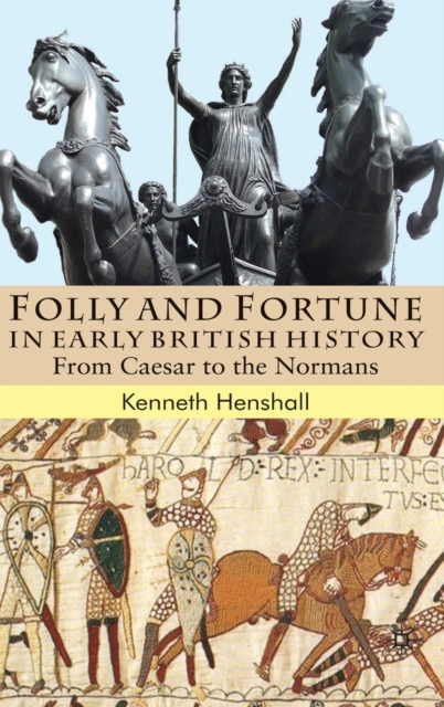 Folly and Fortune in Early British History : From Caesar to the Normans, Hardback Book