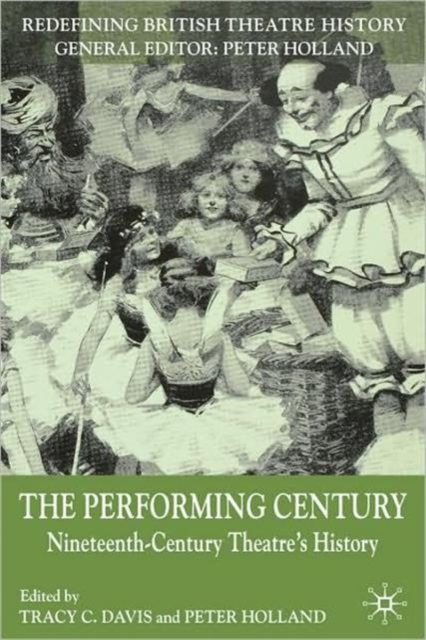The Performing Century : Nineteenth-Century Theatre's History, Hardback Book