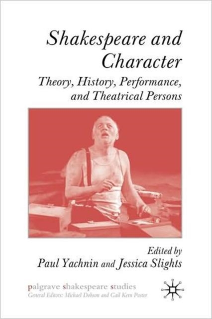 Shakespeare and Character : Theory, History, Performance and Theatrical Persons, Hardback Book