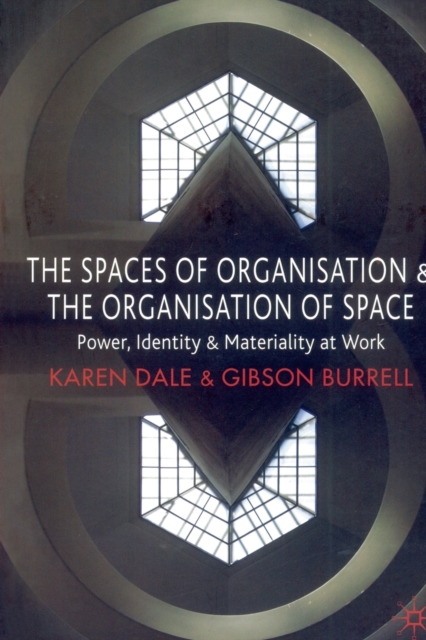 The Spaces of Organisation and the Organisation of Space : Power, Identity and Materiality at Work, Paperback / softback Book