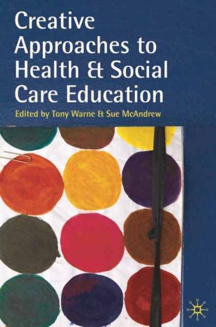 Creative Approaches to Health and Social Care Education : Knowing Me, Understanding You, Paperback / softback Book