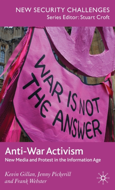 Anti-War Activism : New Media and Protest in the Information Age, Hardback Book
