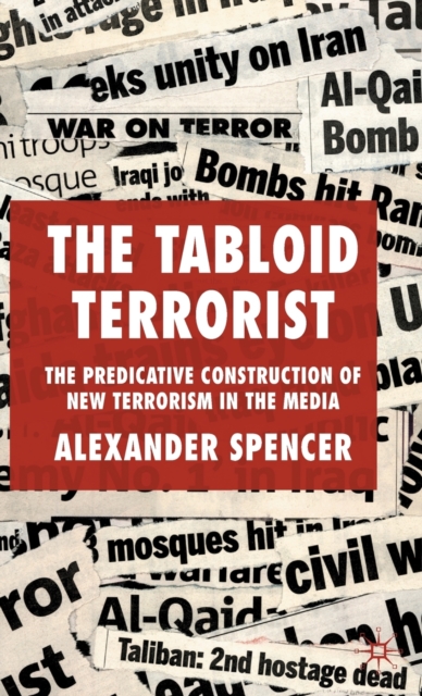 The Tabloid Terrorist : The Predicative Construction of New Terrorism in the Media, Hardback Book