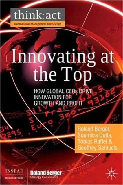 Innovating at the Top : How Global CEOs Drive Innovation for Growth and Profit, Hardback Book