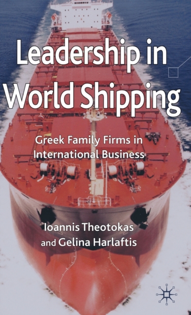 Leadership in World Shipping : Greek Family Firms in International Business, Hardback Book