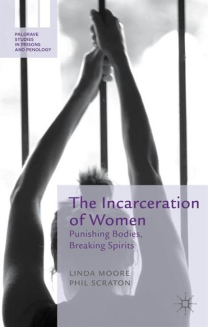The Incarceration of Women : Punishing Bodies, Breaking Spirits, Hardback Book