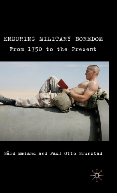 Enduring Military Boredom : From 1750 to the Present, Hardback Book