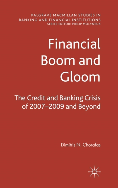 Financial Boom and Gloom : The Credit and Banking Crisis of 2007-2009 and Beyond, Hardback Book
