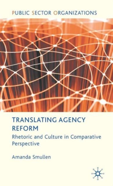 Translating Agency Reform : Rhetoric and Culture in Comparative Perspective, Hardback Book