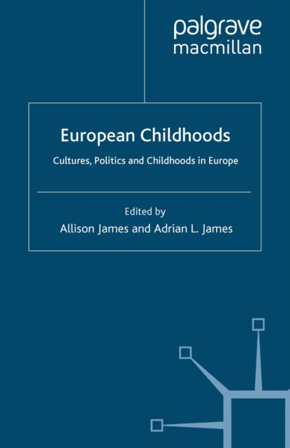European Childhoods : Cultures, Politics and Childhoods in Europe, PDF eBook