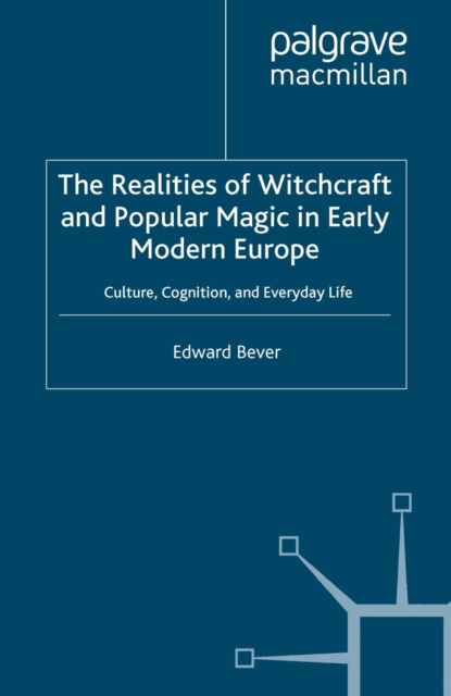 The Realities of Witchcraft and Popular Magic in Early Modern Europe : Culture, Cognition and Everyday Life, PDF eBook