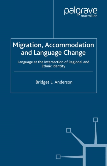 Migration, Accommodation and Language Change : Language at the Intersection of Regional and Ethnic Identity, PDF eBook
