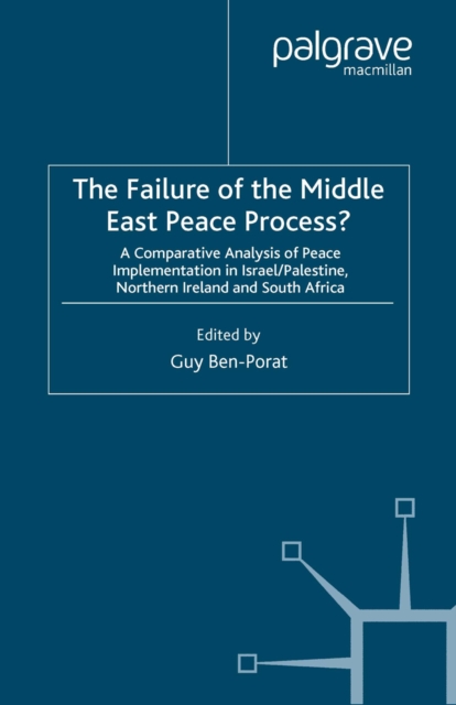 The Failure of the Middle East Peace Process? : A Comparative Analysis of Peace Implementation in Israel/Palestine, Northern Ireland and South Africa, PDF eBook
