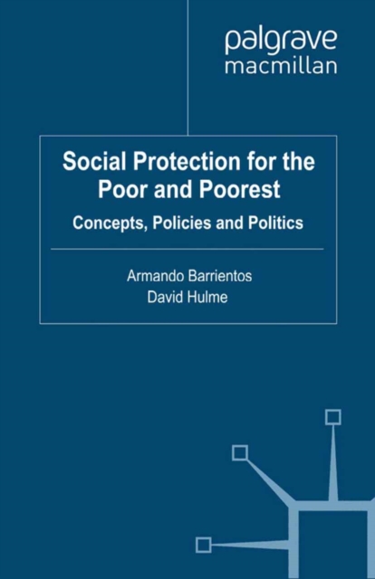 Social Protection for the Poor and Poorest : Concepts, Policies and Politics, PDF eBook