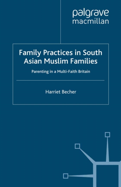 Family Practices in South Asian Muslim Families : Parenting in a Multi-Faith Britain, PDF eBook