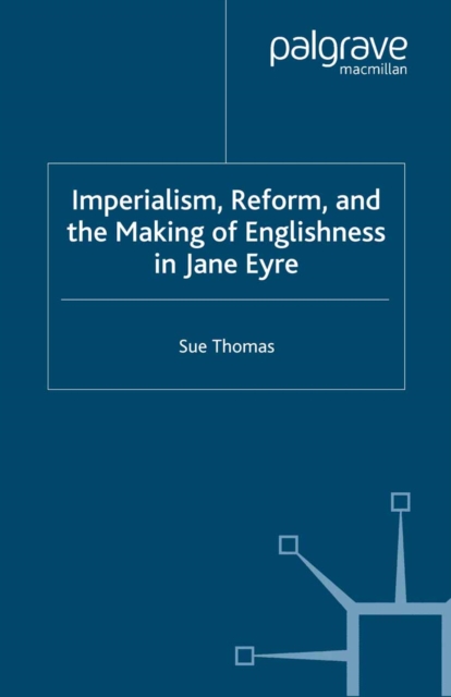 Imperialism, Reform and the Making of Englishness in Jane Eyre, PDF eBook