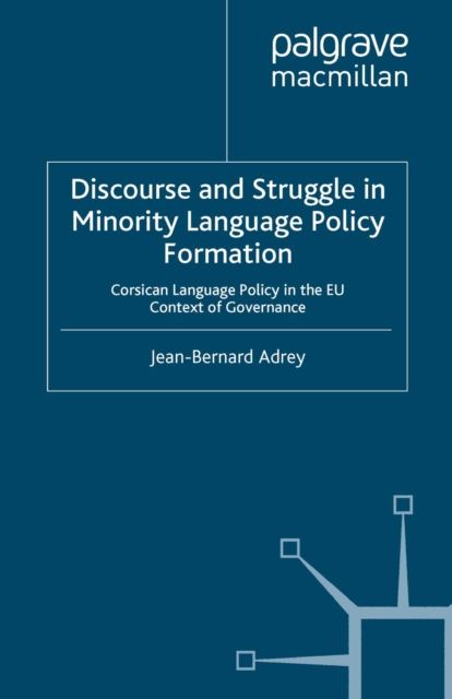 Discourse and Struggle in Minority Language Policy Formation : Corsican Language Policy in the EU Context of Governance, PDF eBook