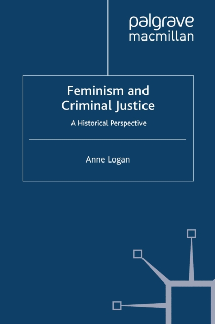 Feminism and Criminal Justice : A Historical Perspective, PDF eBook