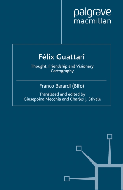 Felix Guattari : Thought, Friendship, and Visionary Cartography, PDF eBook