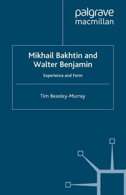 Mikhail Bakhtin and Walter Benjamin : Experience and Form, PDF eBook