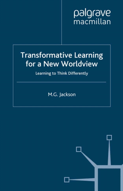 Transformative Learning for a New Worldview : Learning to Think Differently, PDF eBook