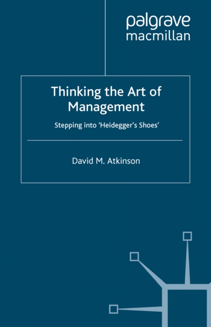 Thinking The Art of Management : Stepping into 'Heidegger's Shoes', PDF eBook