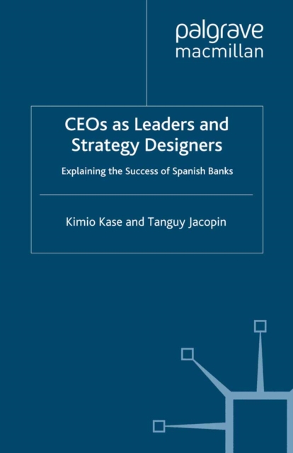 CEOs as Leaders and Strategy Designers: Explaining the Success of Spanish Banks : Explaining the Success of Spanish Banks, PDF eBook