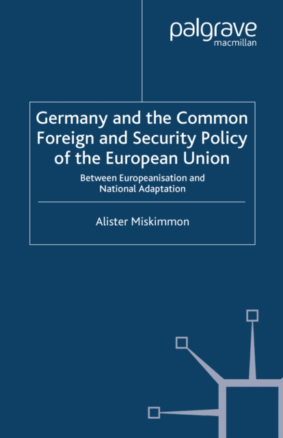 Germany and the Common Foreign and Security Policy of the European Union : Between Europeanization and National Adaptation, PDF eBook