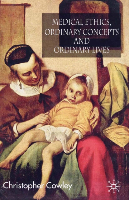 Medical Ethics, Ordinary Concepts and Ordinary Lives : Ordinary Concepts, Ordinary Lives, PDF eBook