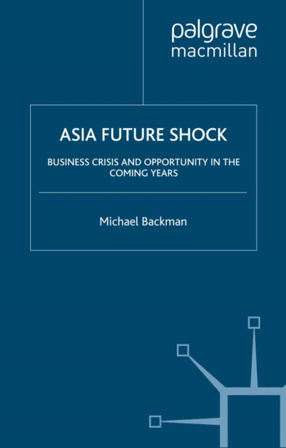 Asia Future Shock : Business Crisis and Opportunity in the Coming Years, PDF eBook