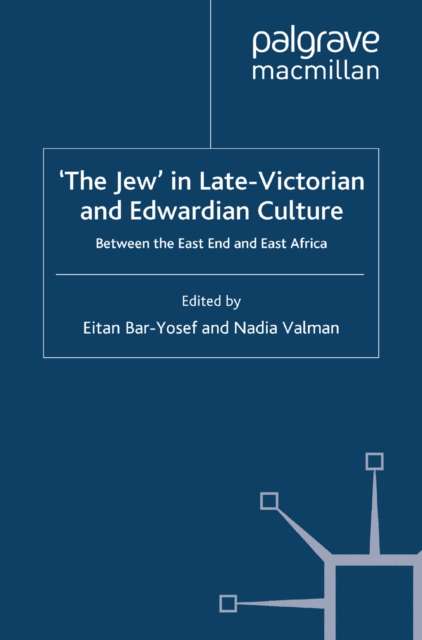 'The Jew' in Late-Victorian and Edwardian Culture : Between the East End and East Africa, PDF eBook