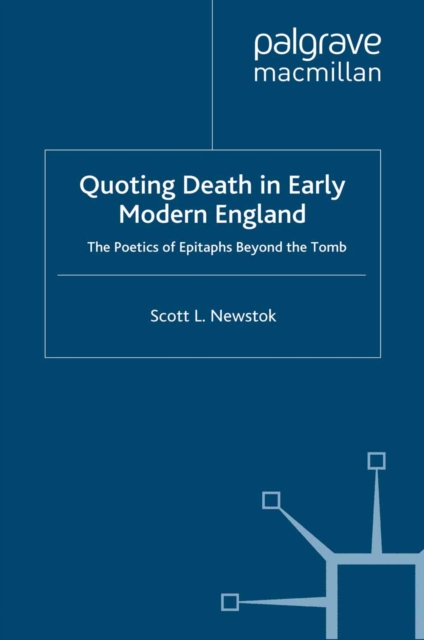 Quoting Death in Early Modern England : The Poetics of Epitaphs Beyond the Tomb, PDF eBook