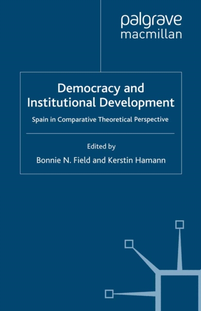 Democracy and Institutional Development : Spain in Comparative Theoretical Perspective, PDF eBook