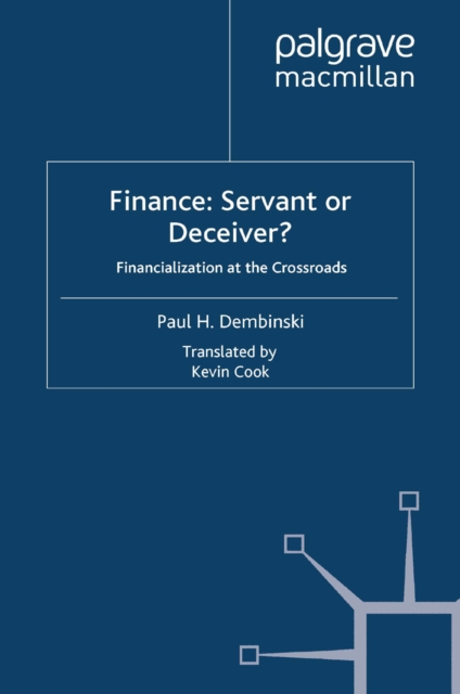 Finance: Servant or Deceiver? : Financialization at the Crossroads, PDF eBook
