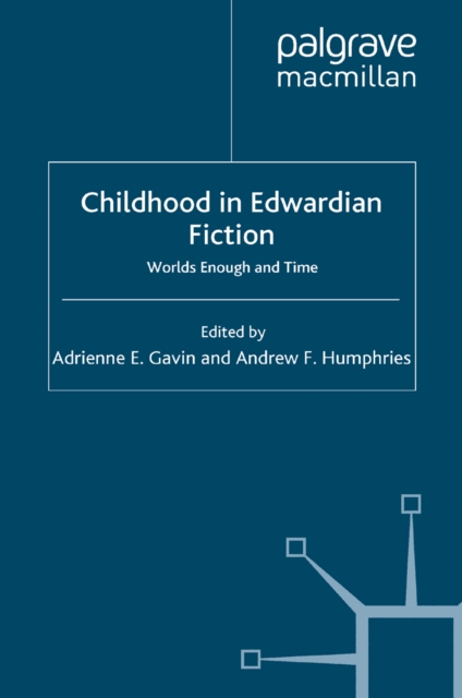 Childhood in Edwardian Fiction : Worlds Enough and Time, PDF eBook